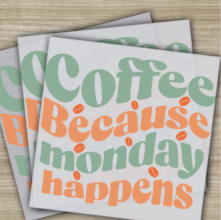 Coffee Because Monday Happens Sarcastic Transfers Ready to Press Personalized DTF Transfers Sarcastic Gifts Heat Press