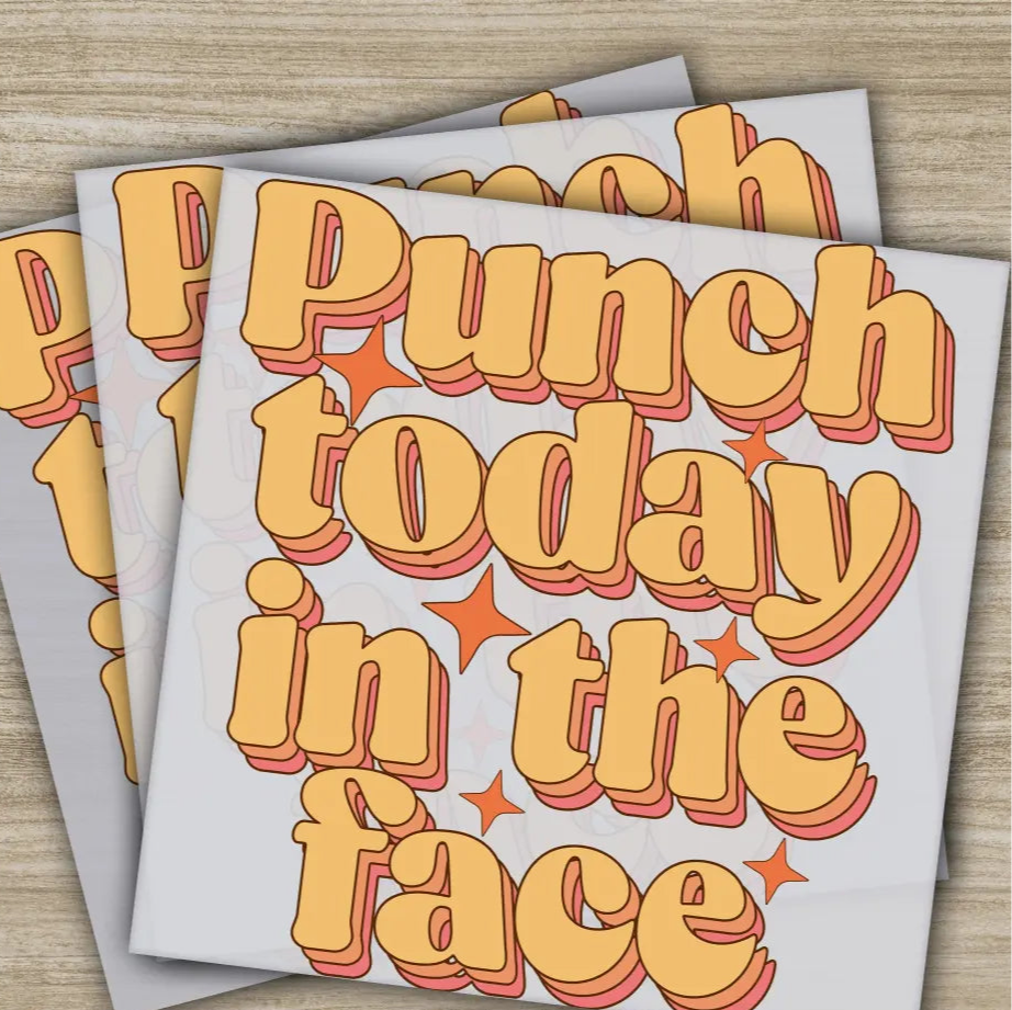 Punch Today In The Face Sarcastic Transfers Ready to Press Personalized DTF Transfers Sarcastic Gifts Quality Heat
