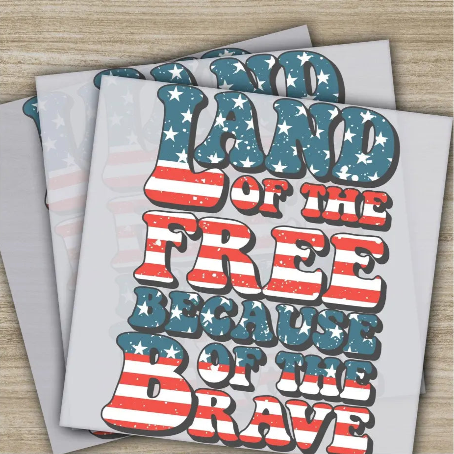 4TH Of July Land Of the Free Because Of the Brave Fourth ofJuly Ready to Press Personalized DTF Transfers Heat Press