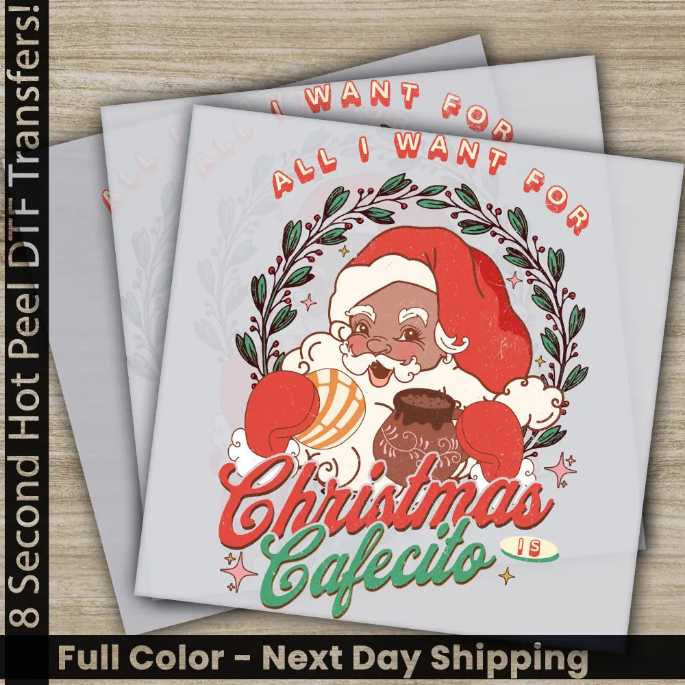 All I Want For Christmas Cafecito DTF Transfers Ready to Press Personalized Gifts Direct to Film Sublimation Screen