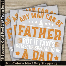 Load image into Gallery viewer, Any Man Can Be A Father Fathers Day Transfers Ready to Press Personalized DTF Transfers Father’s Day Gifts Heat Press
