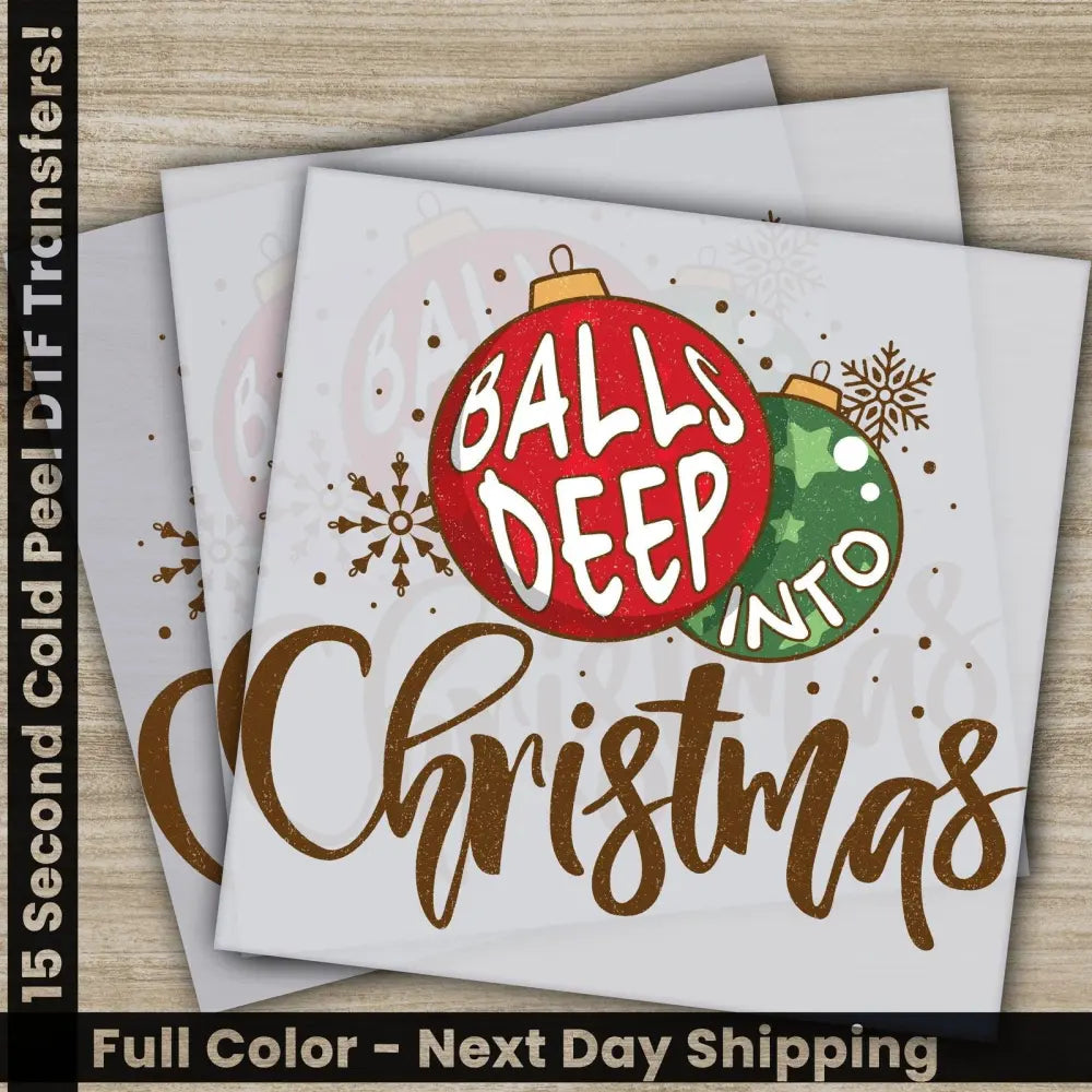 Balls Deep Into Christmas Christmas DTF Transfers Ready to Press Personalized Gift High Quality Fast Shipping Balls