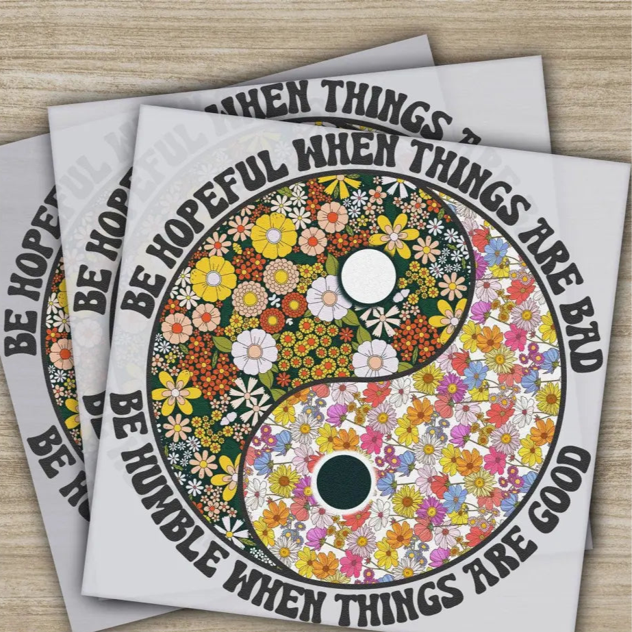 Be Hopeful When Things Are Bad Be Humble When Things Are Good Ready to Press Personalized DTF Transfers Heat Press DTF