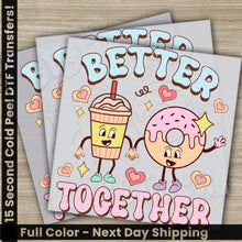 Load image into Gallery viewer, Better Together Ready to Press Personalized DTF Transfers Valentine’s Day Gifts High Quality Heat Press DTF Transfers
