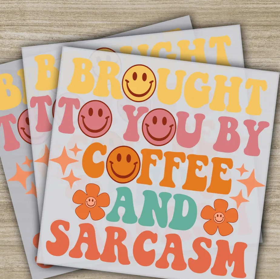 Brought To You By Coffee And Sarcasm Sarcastic Transfer Ready to Press Personalized DTF Transfer Sarcastic Gift Heat