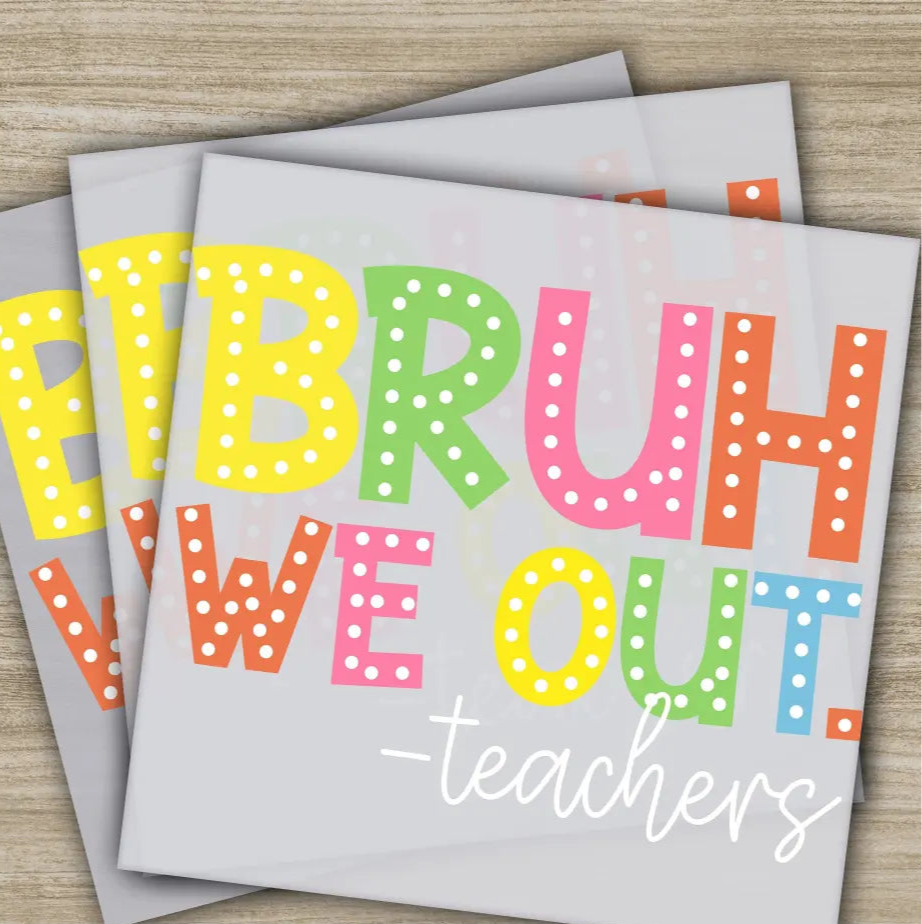 Bruh We Out Teachers Best Teacher Ever Ready to Press Personalized DTF Transfers 100 Days Of School Gifts Heat Press