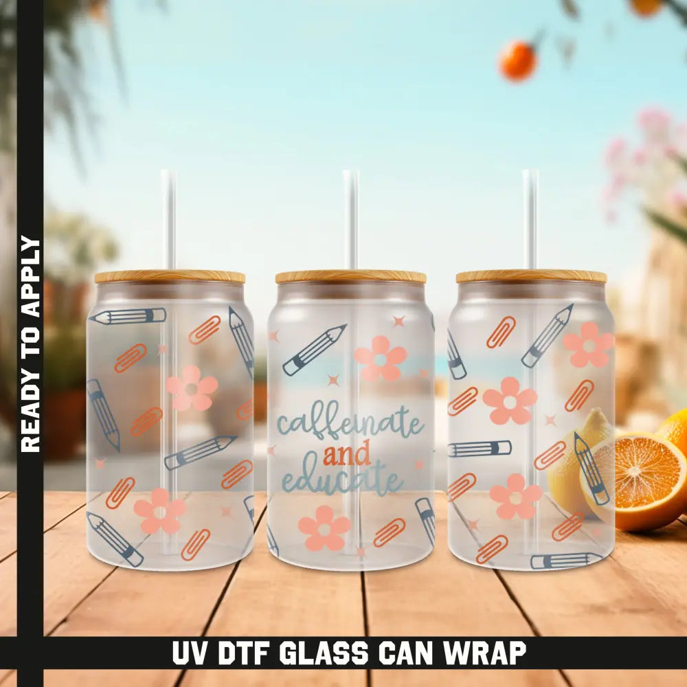 Caffeinate and Educate Ready To Apply UV DTF 16oz cup Wrap