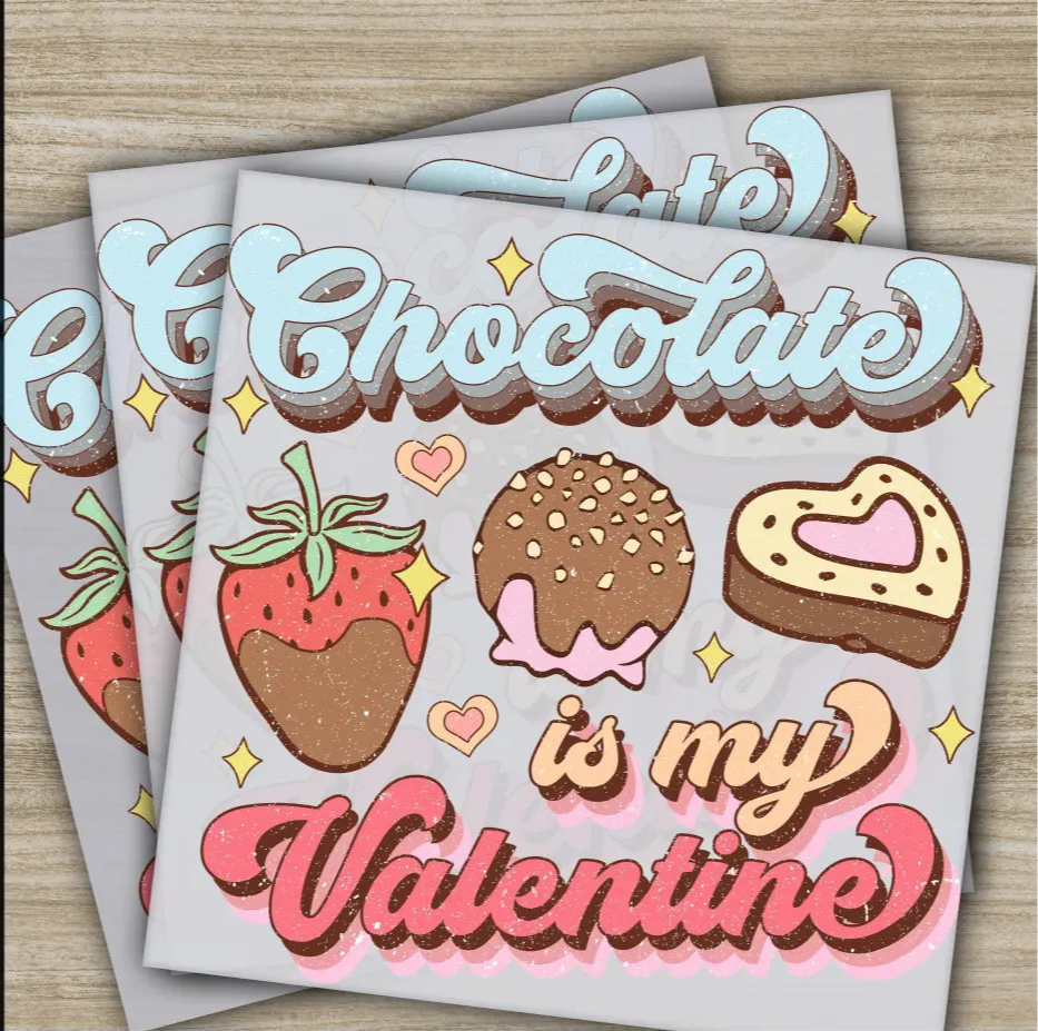 Chocolate Is My Valentine Ready to Press Personalized DTF Transfers Valentines Gift High Quality Sublimation Screen