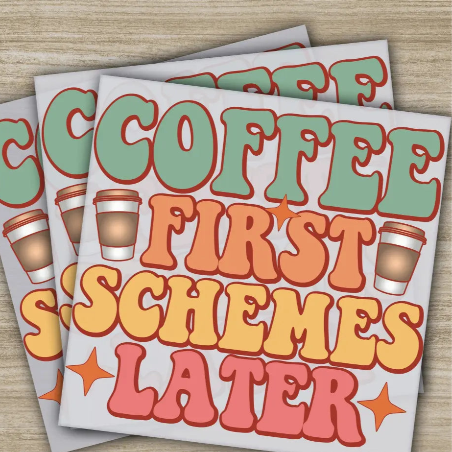 Coffee First Schemes Later Sarcastic Transfers Ready to Press Personalized DTF Transfers Sarcastic Gifts Heat Press DTF