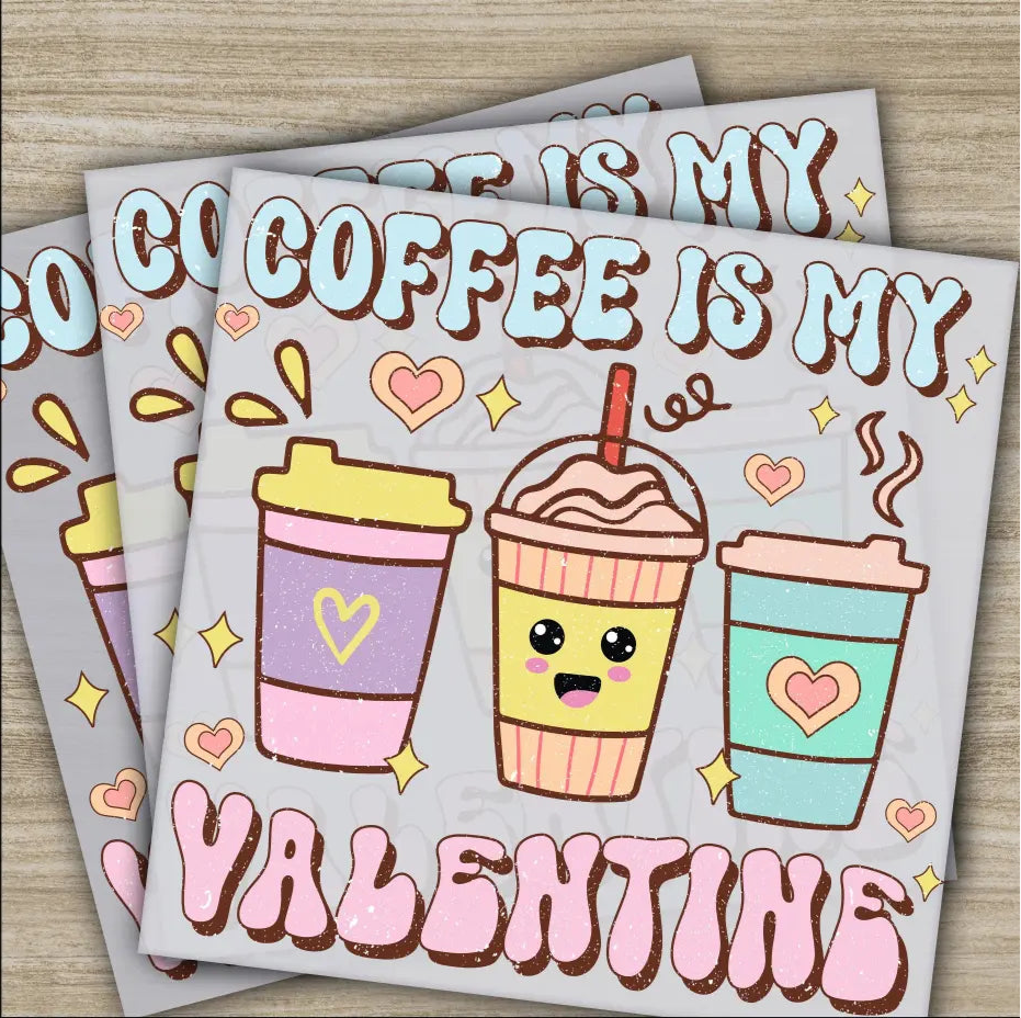 Coffee Is My Valentine Ready to Press Personalized DTF Transfer Valentines Gift High Quality Heat Press DTF Transfers