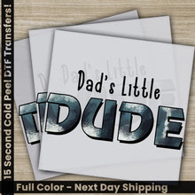 Load image into Gallery viewer, Dad’s Little Dude Fathers Day Transfers Ready to Press Personalized DTF Transfers Father’s Day Gifts Heat Press DTF
