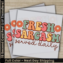 Load image into Gallery viewer, Freash Sarcasm Served Daily Sarcastic Transfers Ready to Press Personalized DTF Transfers Sarcastic Gifts Heat Press
