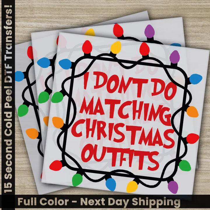 I Don’t Do Matching Christmas DTF Transfers Ready to Press Personalized Gifts Direct to Film Sublimation Screen Prints