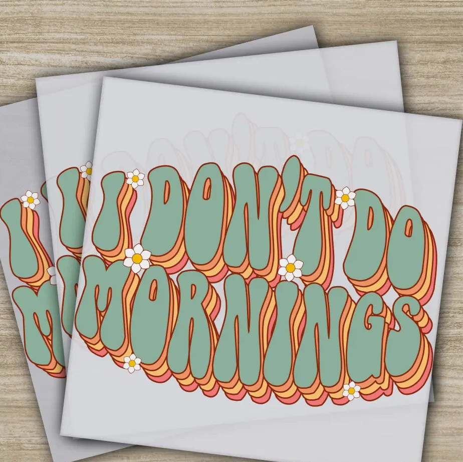 I Don’t Do Mornings Sarcastic Transfers Ready to Press Personalized DTF Transfer Sarcastic Gifts High Quality Heat