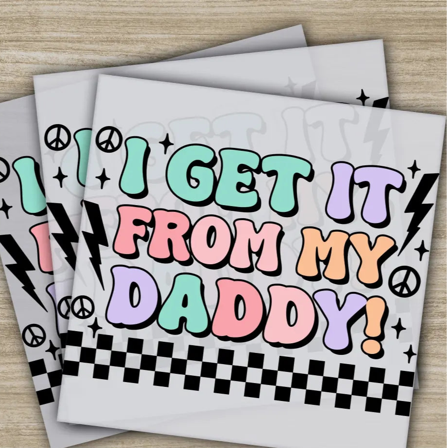 I Get It From My Daddy Fathers Day Transfers Ready to Press Personalized DTF Transfers Father’s Day Gifts Heat Press