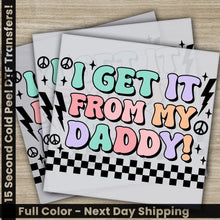 Load image into Gallery viewer, I Get It From My Daddy Fathers Day Transfers Ready to Press Personalized DTF Transfers Father’s Day Gifts Heat Press
