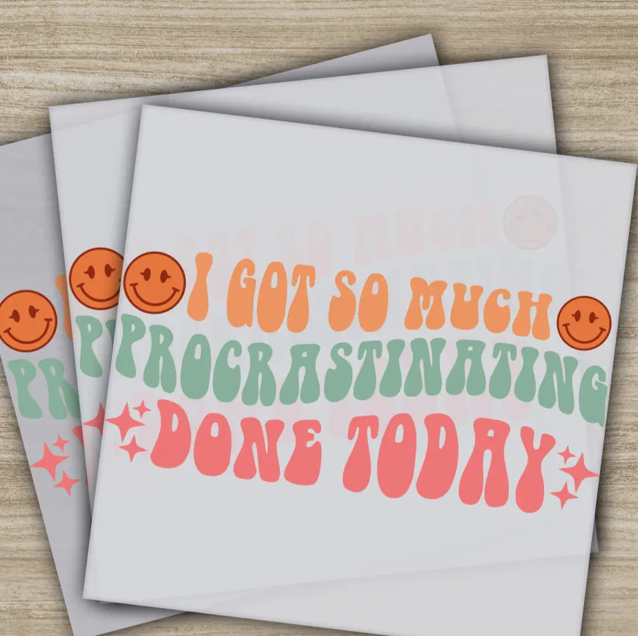 I Got So Much Procrastinating Done Sarcastic Transfer Ready to Press Personalized DTF Transfer Sarcastic Gifts Heat