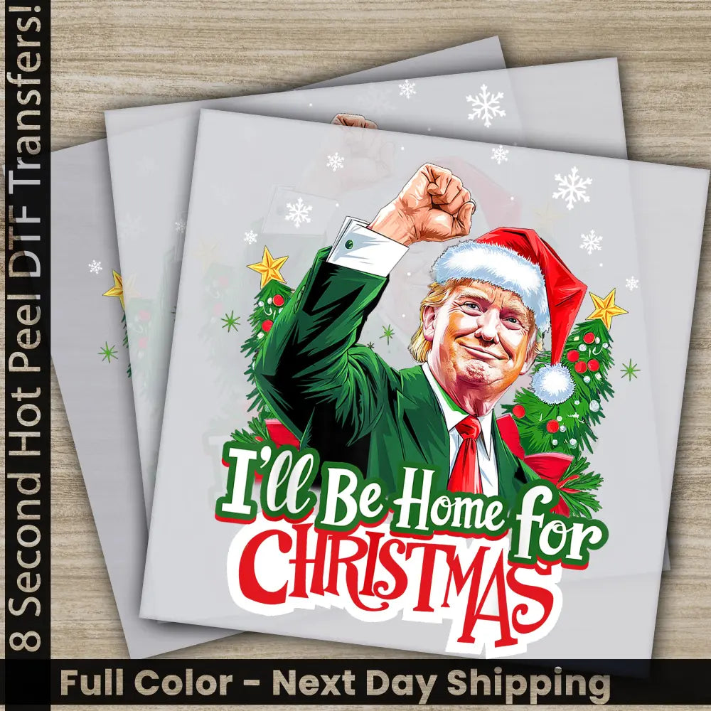I Wil Be Home For Christmas Trump President Trump 2024 Ready to Press Personalized DTF Transfer High Quality Heat Press