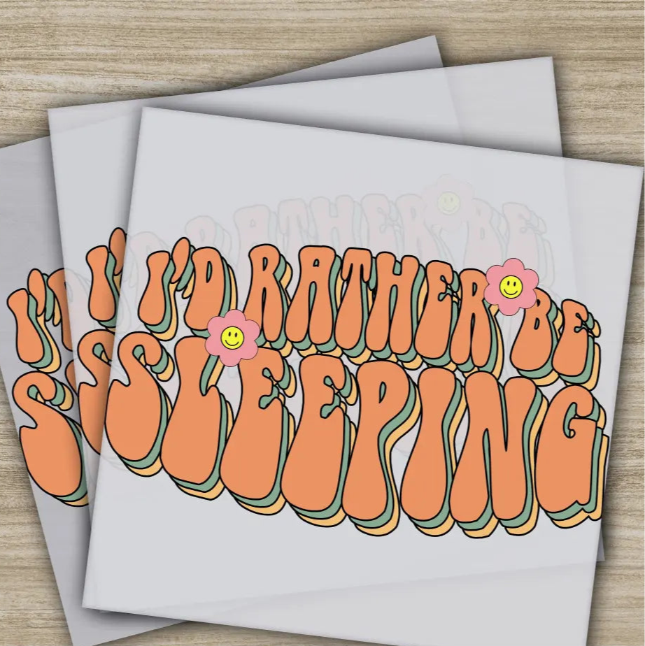 I’d Rather Be Sleeping Sarcastic Transfer Ready to Press Personalized DTF Transfer Sarcastic Gift High Quality Heat