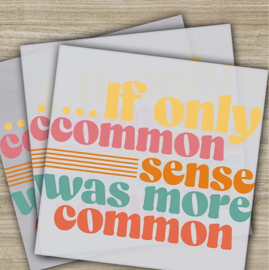 If Only Common Sense Wa More Common Sarcastic Transfer Ready to Press Personalized DTF Transfer Sarcastic Gift Heat