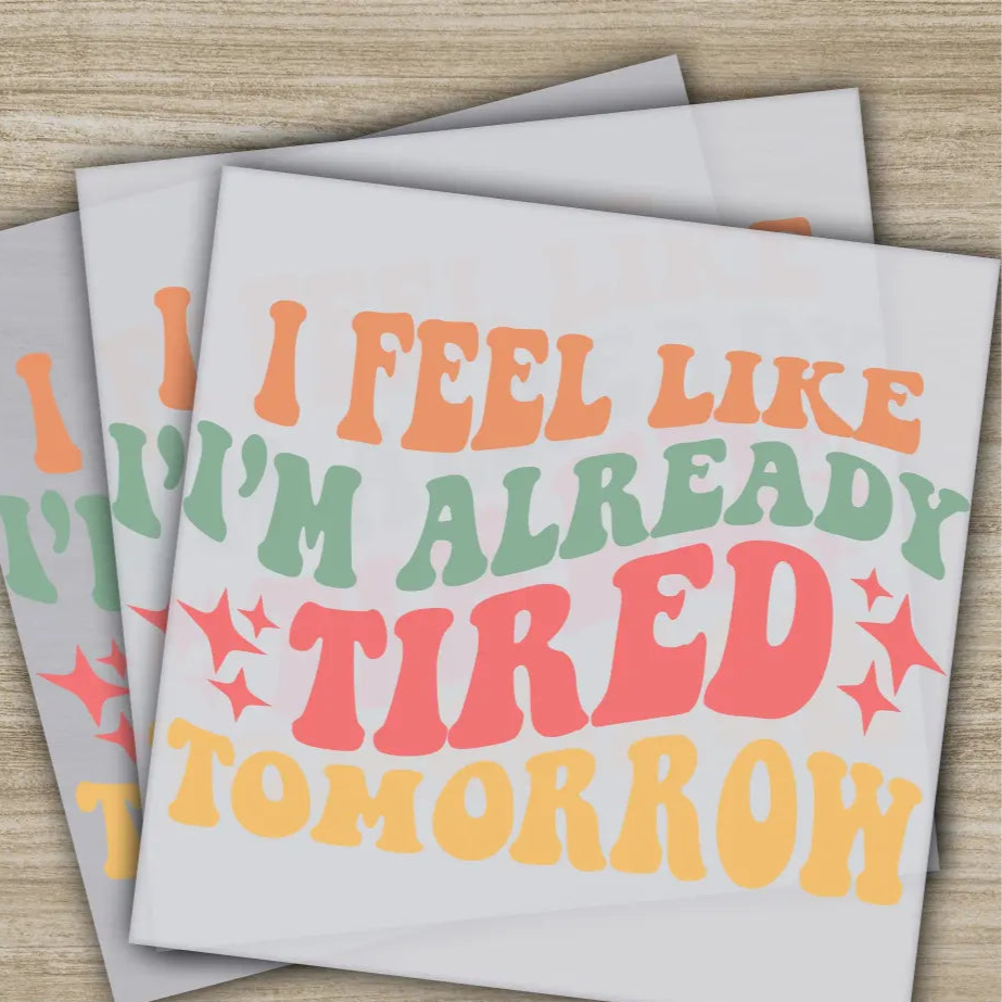I’m Already Tired Sarcastic Transfers Ready to Press Personalized DTF Transfers Sarcastic Gifts High Quality Heat