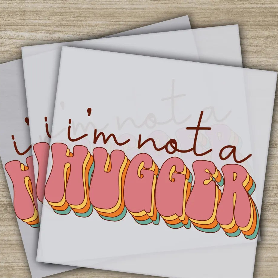 I’m Not A Hugger Sarcastic Transfers Ready to Press Personalized DTF Transfers Sarcastic Gifts High Quality Heat