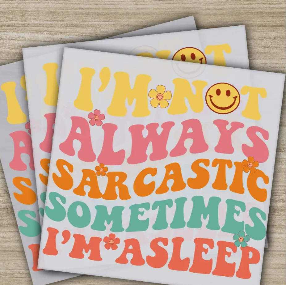 I’m Not Always Sarcastic Sometimes Sarcastic Transfer Ready to Press Personalized DTF Transfer Sarcastic Gifts Heat