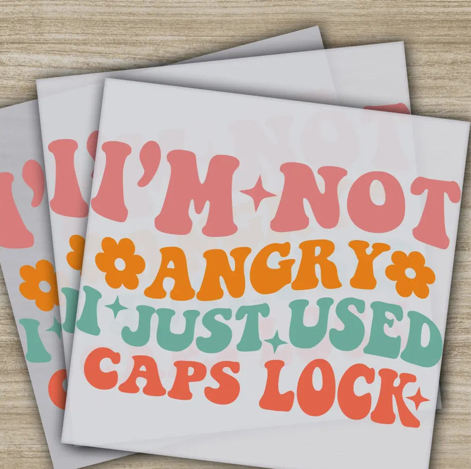 I’m Not Angry I Just Used Caps Lock Sarcastic Transfer Ready to Press Personalized DTF Transfer Sarcastic Gifts Heat