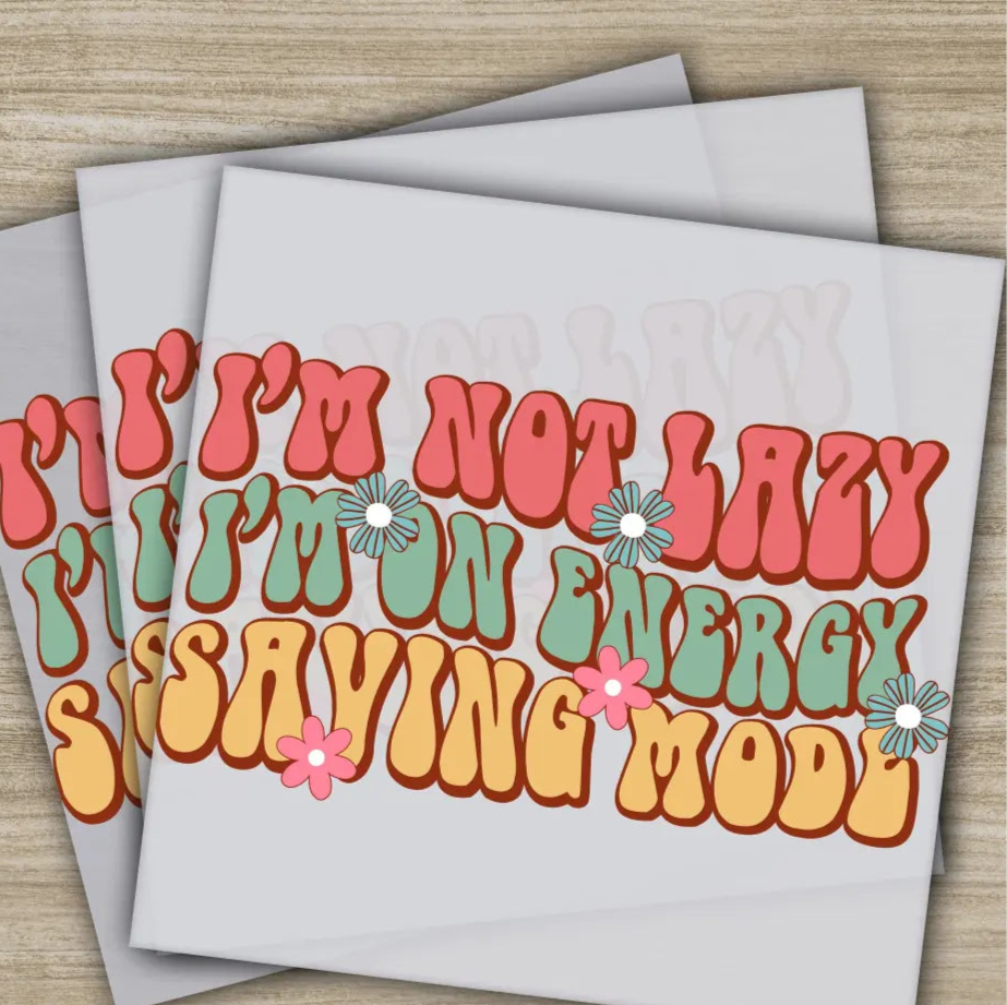 I’m Not Lazy I’m On Energy Sarcastic Transfers Ready to Press Personalized DTF Transfers Sarcastic Gifts Heat Press