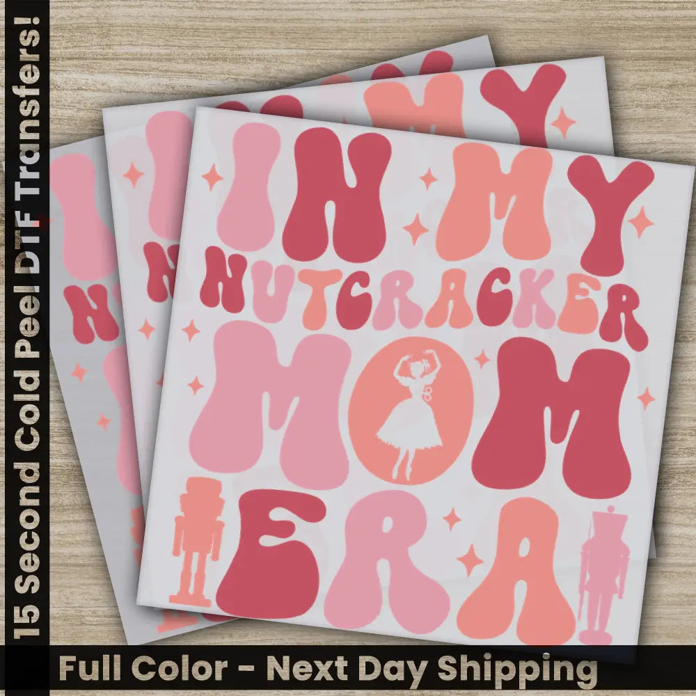 In My Nutcracker Mom Era,Christmas DTF Transfers Ready to Press,Personalized Gifts,Direct to Film Sublimation Screen