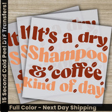 Load image into Gallery viewer, It’s A Dry Shampoo &amp; Coffee Kind Sarcastic Transfers Ready to Press Personalized DTF Transfers Sarcastic Gifts Heat
