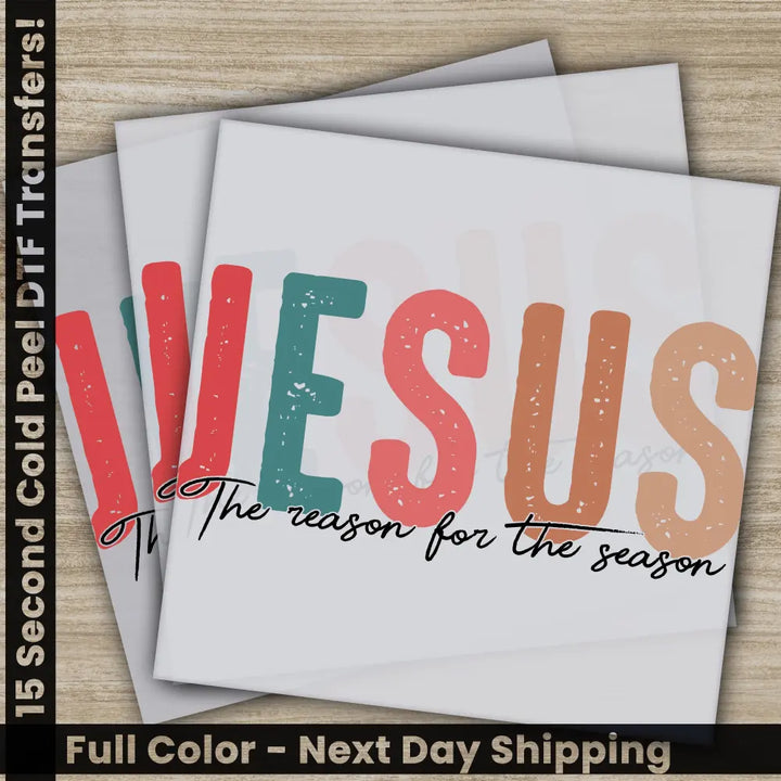 Jesus The Season For The Season Christmas DTF Transfers Ready to Press Personalized Gifts Direct to Film Sublimation