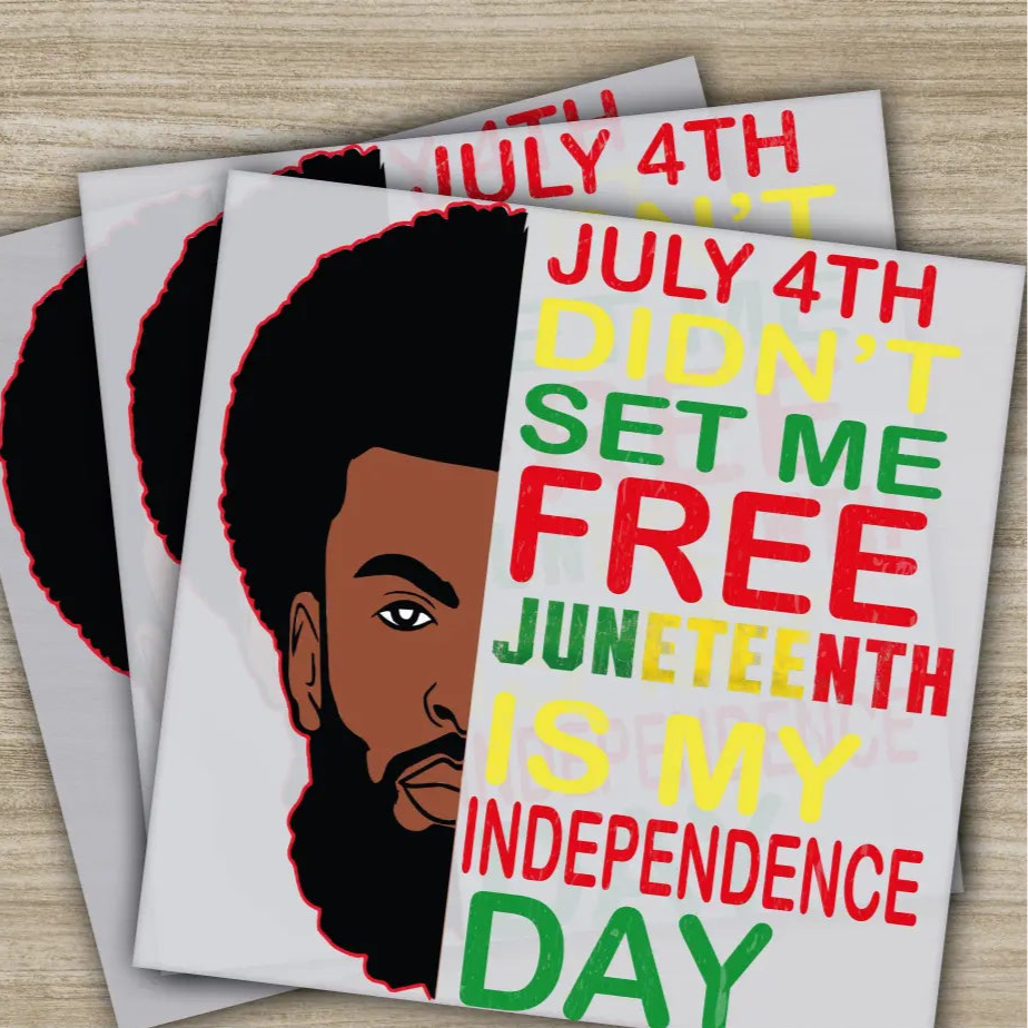 July 4 th Didn’t Set Me Free Juneteenth is My Independence Day Ready to Press,Personalized DTF Transfers Heat Press DTF