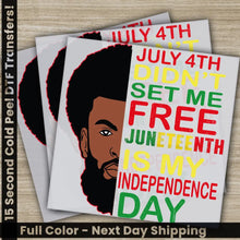 Load image into Gallery viewer, July 4 th Didn’t Set Me Free Juneteenth is My Independence Day Ready to Press,Personalized DTF Transfers Heat Press
