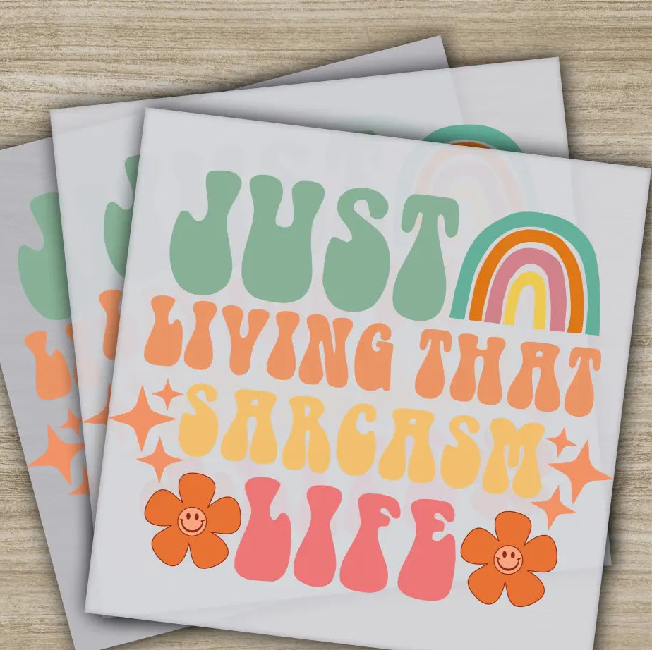 Just Living That Sarcasm Life Sarcastic Transfers Ready to Press Personalized DTF Transfers Sarcastic Gifts Heat Press