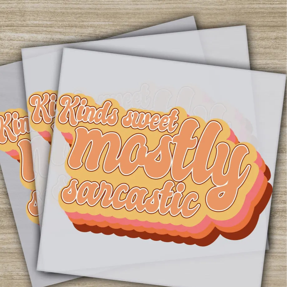 Kinds Sweet Mostly Sarcastic Sarcastic Transfers Ready to Press Personalized DTF Transfers Sarcastic Gifts Heat Press
