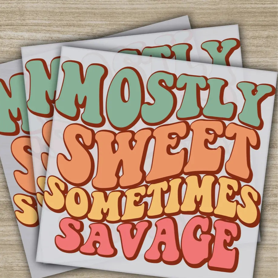 Mostly Sweet Sometimes Savage Sarcastic Transfers Ready to Press Personalized DTF Transfers Sarcastic Gifts Heat Press