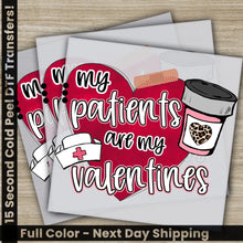 Load image into Gallery viewer, My Patients Are My Valentines Ready to Press Personalized DTF Transfers Valentine’s Day Gifts High Quality
