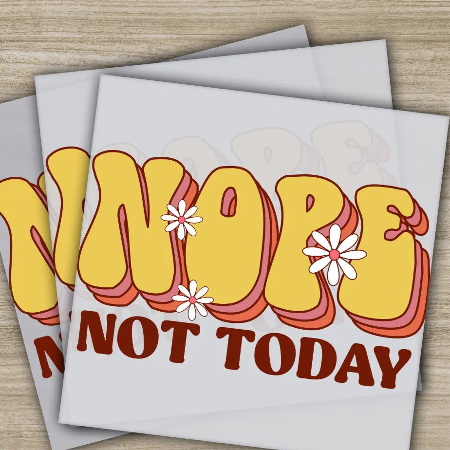 Nope Not Today Sarcastic Transfers Ready to Press Personalized DTF Transfers Sarcastic Gifts High Quality Heat Press