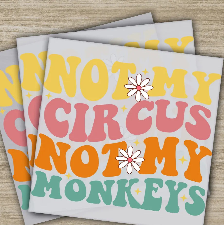 Not My Circus Not My Monkeys Sarcastic Transfers Ready to Press Personalized DTF Transfers Sarcastic Gifts Heat Press