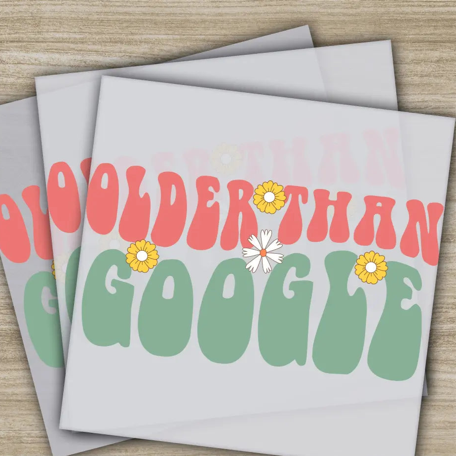 Older Than Google Sarcastic Transfers Ready to Press Personalized DTF Transfers Sarcastic Gifts High Quality Heat Press