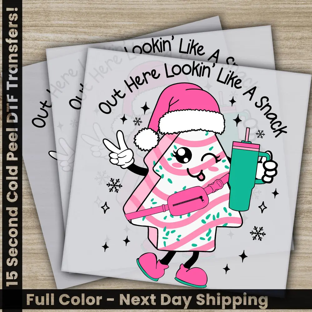 Out Here Lookin’ Like A Snack Christmas DTF Transfers Ready to Press Personalized Gifts Direct to Film Sublimation