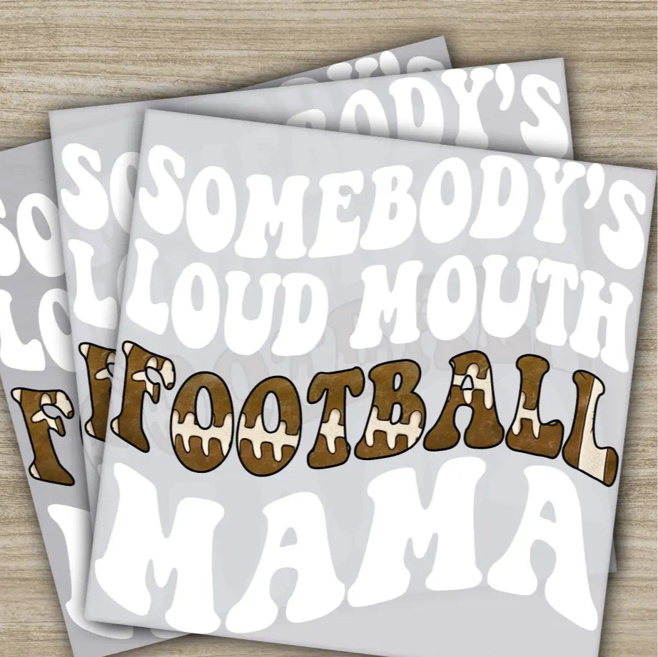 Somebody’s Loud Mouth Football Mama Football Transfers Ready to Press Personalized DTF Transfers Sport Gifts Heat Press