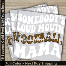 Load image into Gallery viewer, Somebody’s Loud Mouth Football Mama Football Transfers Ready to Press Personalized DTF Transfers Sport Gifts Heat
