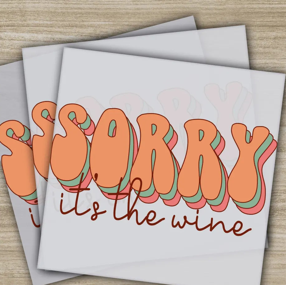 Sorry It’s The Wine Sarcastic Transfers Ready to Press Personalized DTF Transfers Sarcastic Gifts High Quality Heat