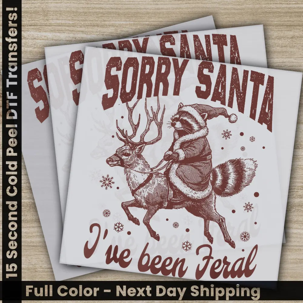 Sorry Santa I Have Been Feral Christmas DTF Transfers Ready to Press Personalized Gifts Direct to Film Sublimation