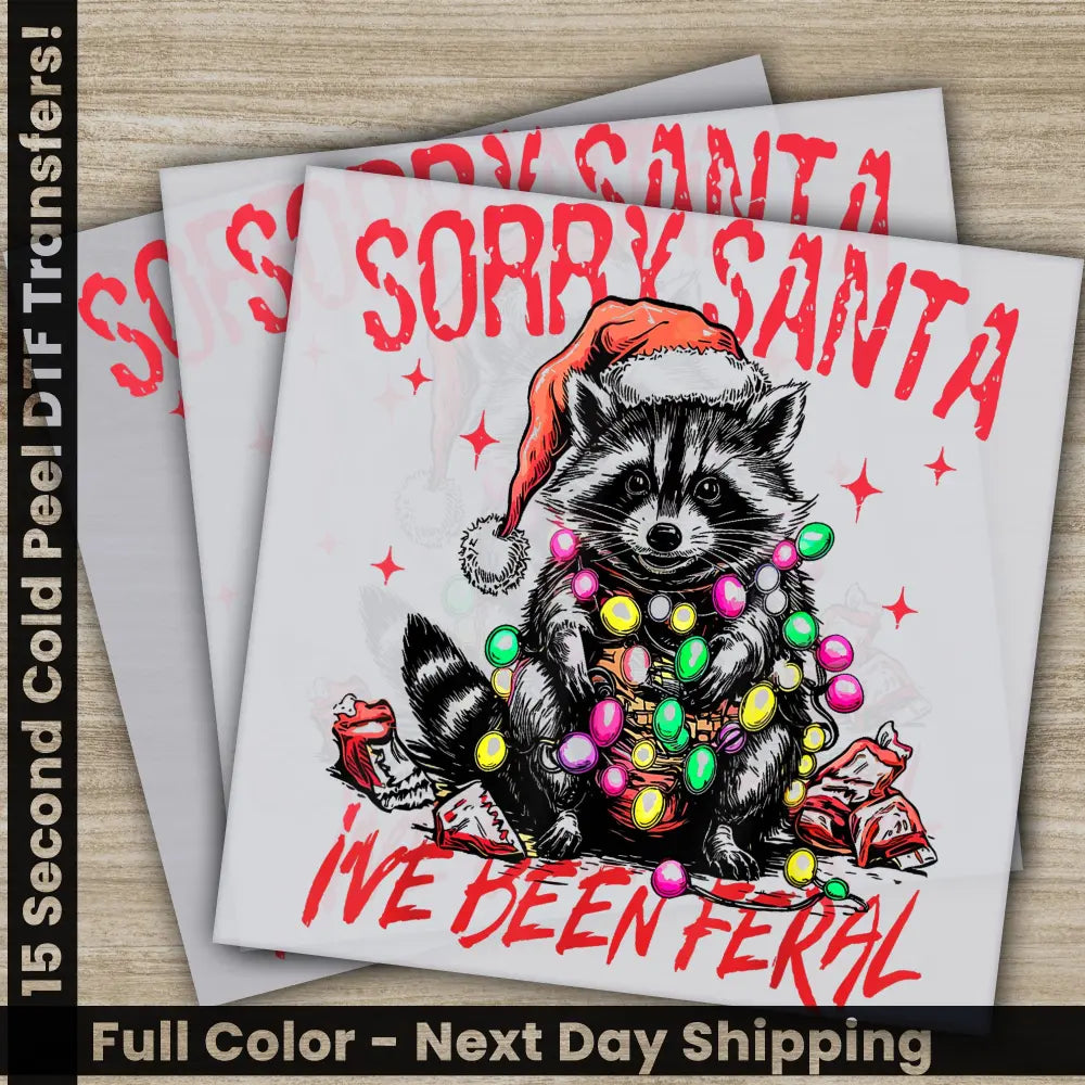 Sorry Santa I Have Been Feral Christmas DTF Transfers Ready to Press Personalized Gifts Direct to Film Sublimation