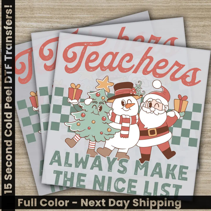 Teachers Always Make The Nice List Santa Christmas DTF Transfers Ready to Press Personalized Direct to Film Sublimation