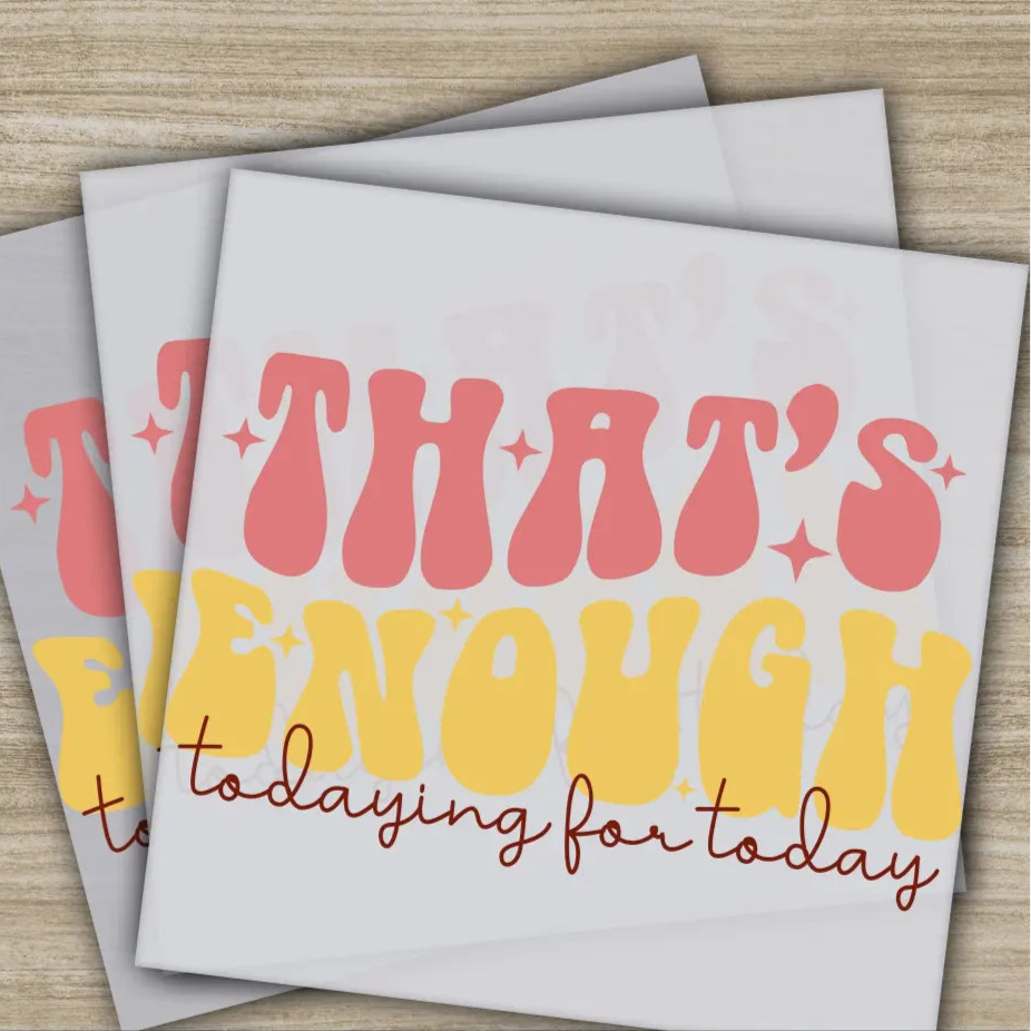 That’s Enough Todaying For Today Sarcastic Transfers Ready to Press Personalized DTF Transfers Sarcastic Gifts Heat