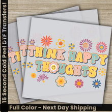 Load image into Gallery viewer, Think Happy Thoughts Colorful Flowers Ready to Press Personalized DTF Transfers Heat Press DTF Transfer
